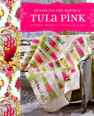 Quilts from the House of Tula Pink book